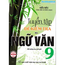 Tuyển tập đề kiểm tra môn Ngữ Văn 9 (Dùng chung cho các bộ sách giáo khoa)